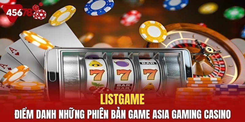 Các phiên bản game đỉnh cao tại Asia Gaming