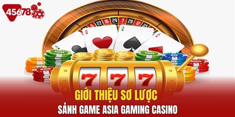 Điểm qua thông tin về Asia Gaming casino