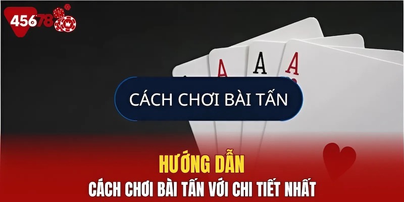Định hướng cách chơi bài tấn chuẩn xác