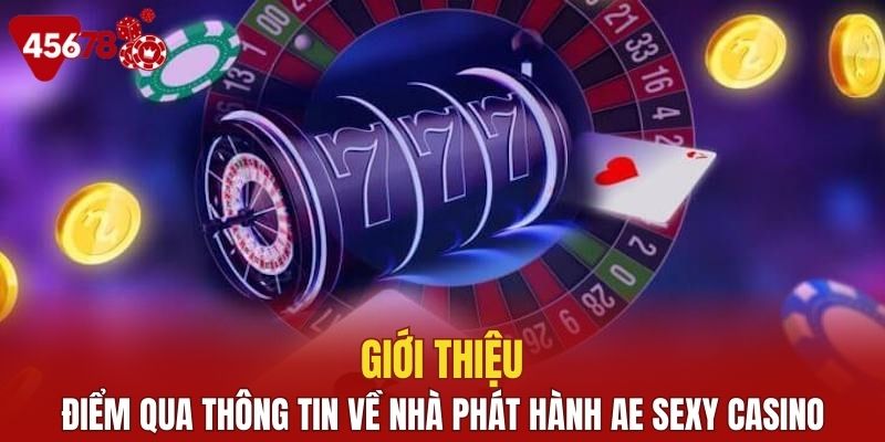 Đôi nét chung sảnh game AE Sexy casino