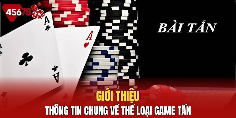 Thông tin chung về thể loại game Tấn