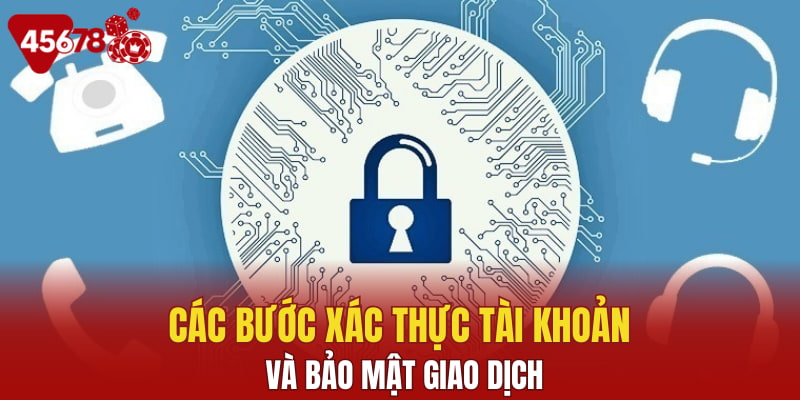 Các bước xác thực tài khoản và bảo mật giao dịch