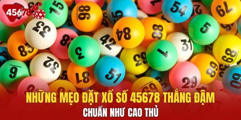 Các mẹo hay khi tham gia xổ số chuẩn như cao thủ