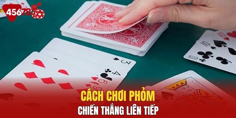 Chia sẻ các cách chơi phỏm chắc thắng từ cao thủ 45678