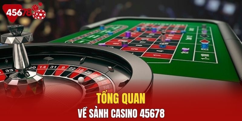 Tổng quan về chuyên mục cá cược casino 45678 là gì