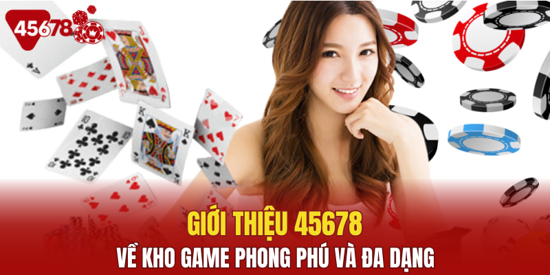 Giới thiệu 45678 về kho game phong phú và đa dạng