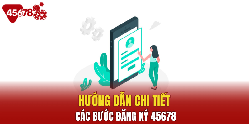 Hướng dẫn chi tiết các bước để đăng ký 45678