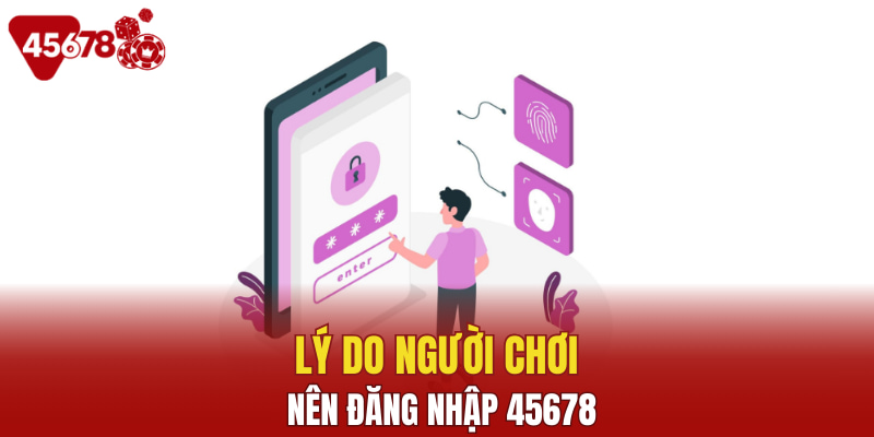 Lý do người chơi nên đăng nhập 45678