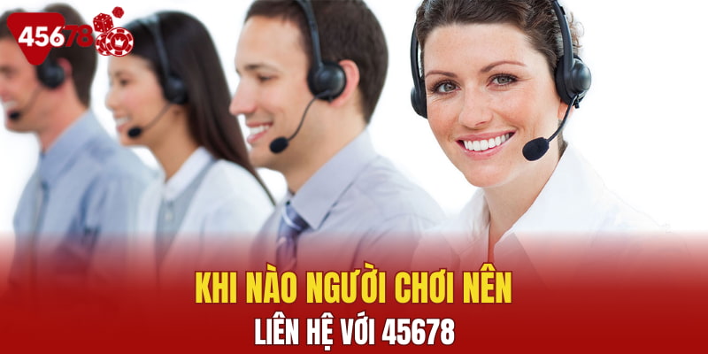 Khi nào người chơi nên liên hệ với 45678