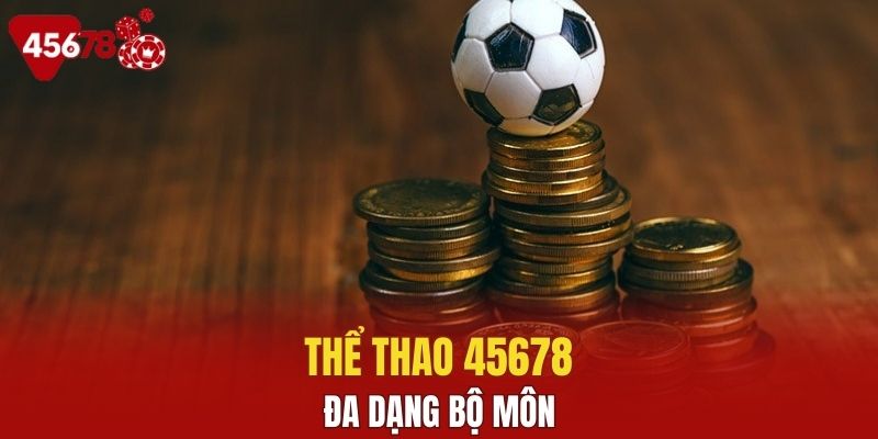 Sự đa dạng lựa chọn bộ môn thể thao tại nhà cái 45678