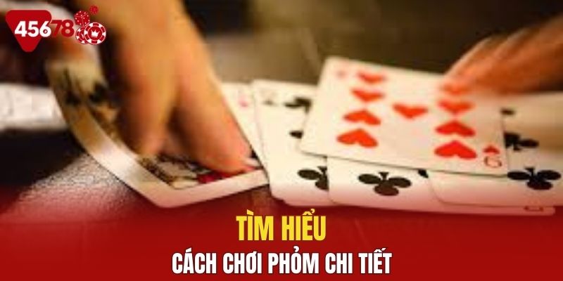 Tìm hiểu cách chơi phỏm chi tiết tại nhà cái trực tuyến