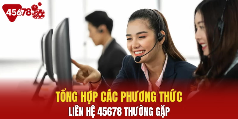 Tổng hợp các phương thức liên hệ 45678 thường gặp