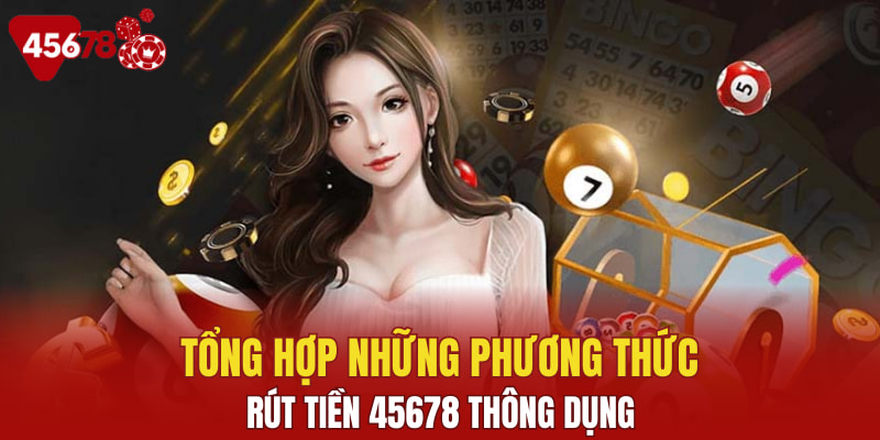Tổng hợp những phương thức rút tiền 45678 thông dụng